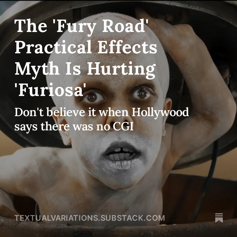 I've published a new article about #MadMaxFuryRoad and #MadMaxFuriosa. Specifically, I talk about how the '90 percent practical #FX' claim about #FuryRoad is a myth that's negatively affecting how we evaluate movies, with #Furiosa being a prime example. #CGI #VFX
