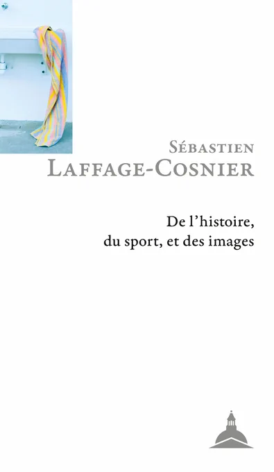 1re de couverture de l'ouvrage « De l'histoire, du sport, et des images » de Sébastien Laffage-Cosnier