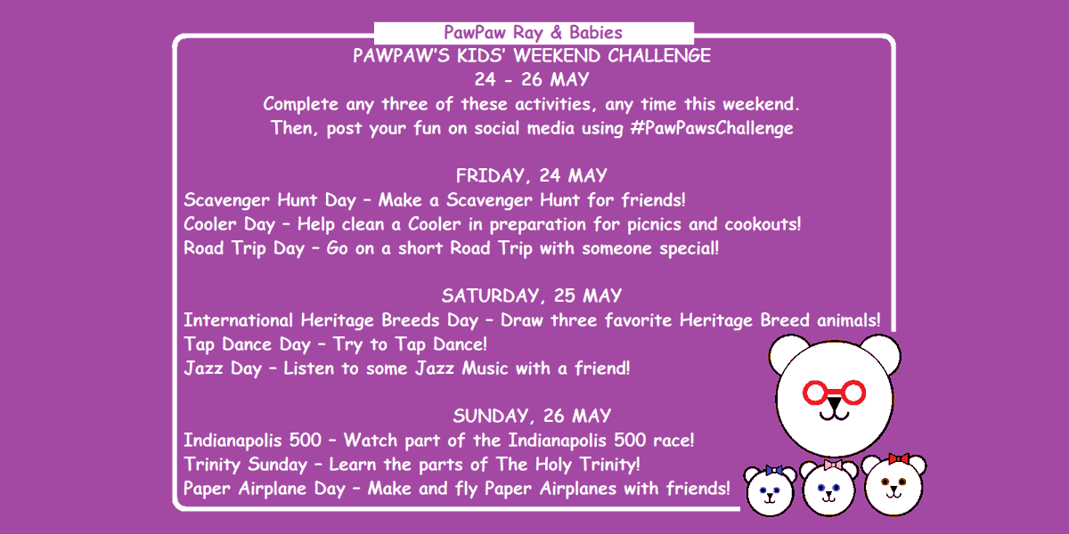 🐻PawPaw's Kids Weekend Challenge🐻 24 - 26 May Fun family ideas! ⭐️Try any 3 activities, anytime this weekend⭐️ Then, post about your fun using #PawPawsChallenge (Alternative to dangerous social media challenges) #Fun #Kids #Weekend #Parenting #HomeSchool