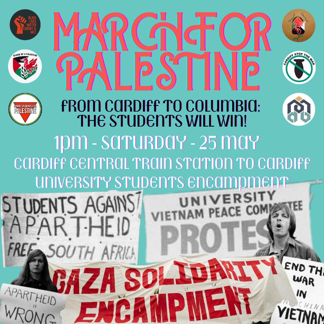 1/2 People of all ages and walks of life will be marching for an immediate ceasefire, an end to Israeli apartheid and freedom, justice, and equality for the Palestinian people. 

This week's march salutes the global student encampments for Palestine, ending at the Cardiff camp.