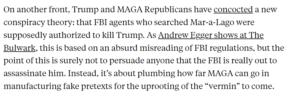 Take the crackpot theory about the FBI gearing up to 'take out' Trump at Mar-a-Lago. This isn't designed to persuade anyone of anything. It's a test of how far MAGA can go in manufacturing pretexts for rooting out the 'vermin' later. 4/ (h/t @EggerDC) newrepublic.com/article/181843…