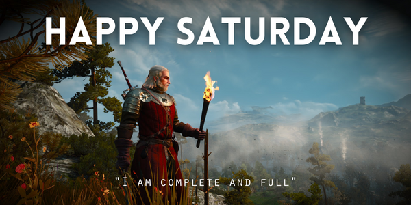 Happy Saturday everyone! 🌞🌸🌟
'I'm complete and full'
May you all have a fantastic day and feel great within yourself. Much Love & Light ✨

- Image from #TheWitcher3 #DailyAffirmation