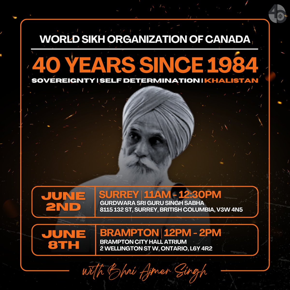 Join us in Surrey and Brampton to commemorate the 40th anniversary of 1984, with special guest speaker Bhai Ajmer Singh. Bhai Sahib is a prominent Sikh commentator and author who has written several books on Sikh principles, history, and Sikh sovereignty. Surrey: