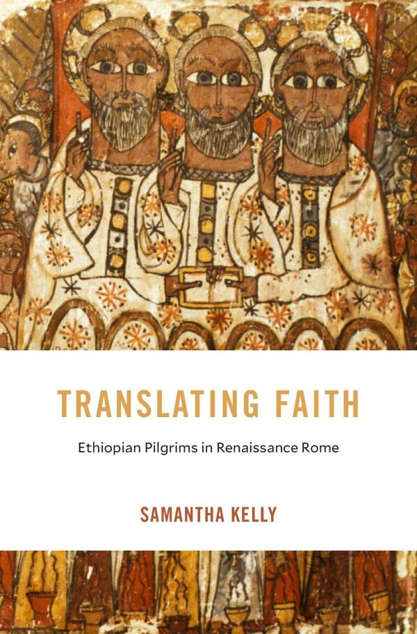 Translating Faith
Ethiopian Pilgrims in Renaissance Rome

Samantha Kelly

A revealing account of the lives and work of #Ethiopian #Orthodox #pilgrims in sixteenth-century Rome, examining how this #African diasporic community navigated the challenges of religious pluralism in the