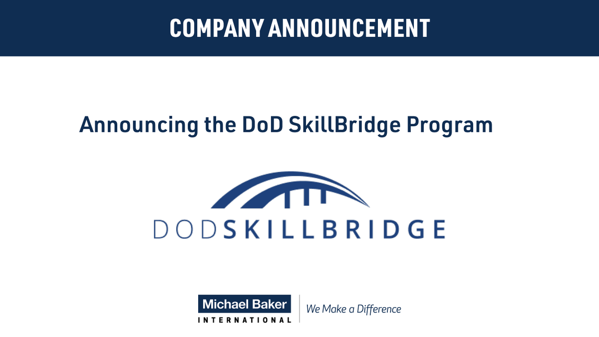 Michael Baker International is proud to announce that our firm is now an industry partner with the U.S. Department of Defense (DOD) SkillBridge program. Through the program, Michael Baker will offer internship opportunities to military men and women.