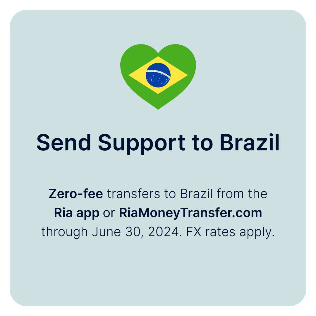 Sending money to Brazil?  To aid the families affected by the floods in Rio Grande do Sul, we're enabling zero-fee transfers to Brazil from the Ria app or riamoneytransfer.com through June 30. FX Rates apply.