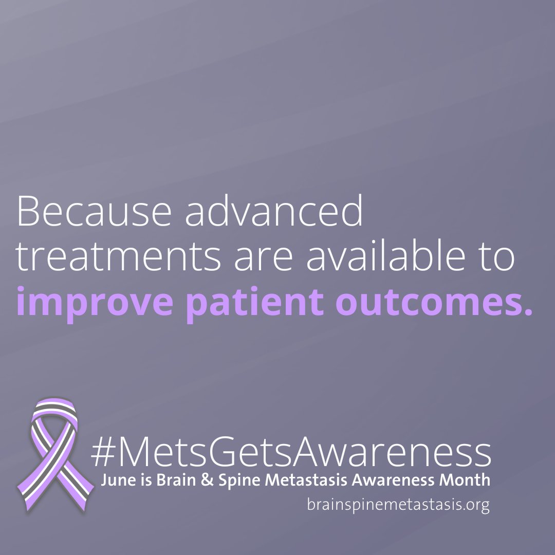 Thanks to improvements in medical therapies, what was once a devastating diagnosis that offered little hope is now a treatable condition that can warrant aggressive therapy. To find out how you can help advance awareness, visit brainspinemetastasis.org.

#MetsGetsAwareness