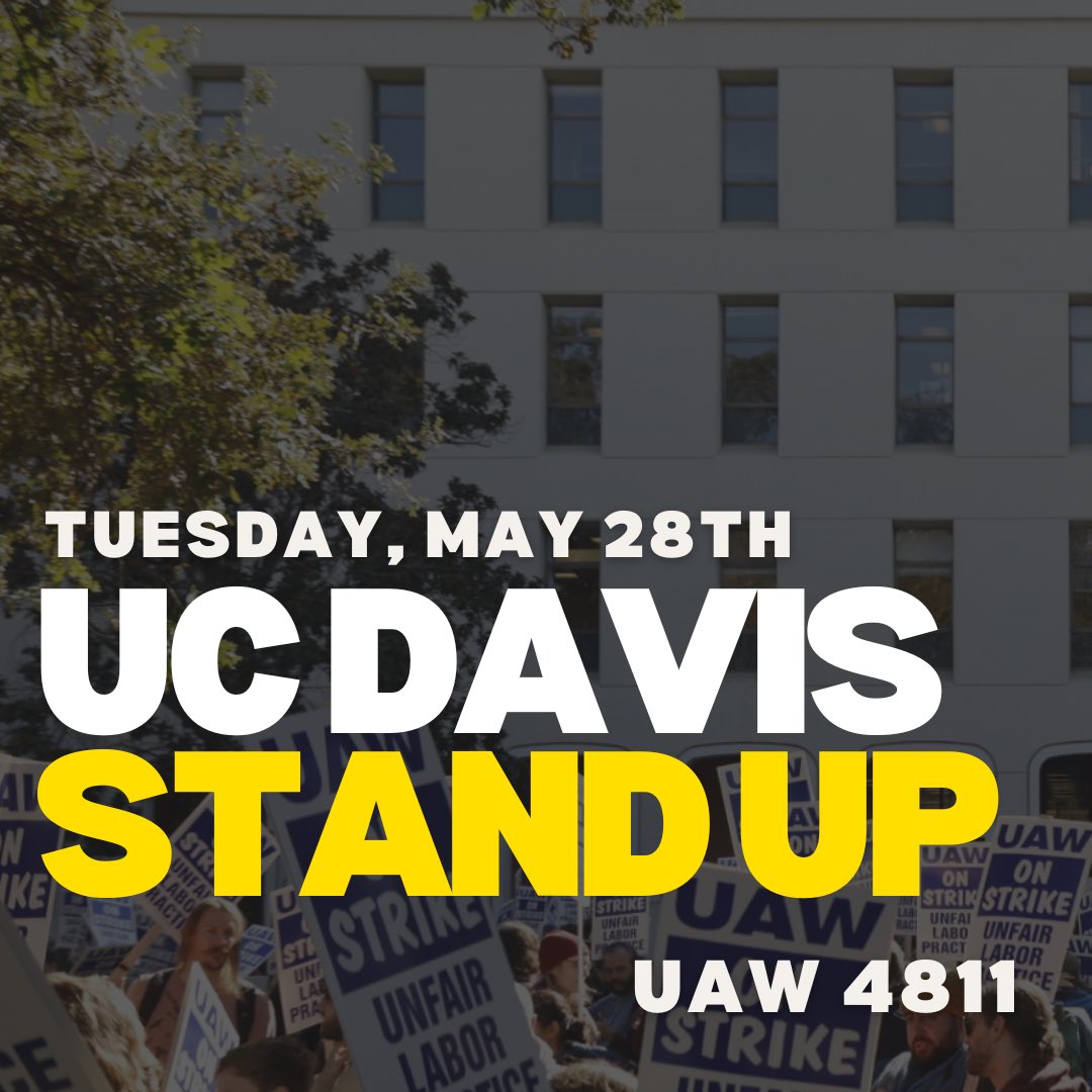 The Executive Board of UAW Local 4811 has called on Academic Workers at UCLA and UC Davis to STAND UP and walk off the job next Tuesday, May 28th. #StandUpUC