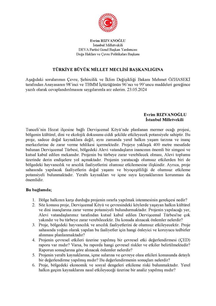 'Bölge halkının karşı durduğu Tunceli’nin Hozat ilçesine bağlı Dervişcemal Köyü’nde planlanan mermer ocağı projesinin ısrarla yapılmak istenmesinin gerekçesi nedir?' İstanbul Milletvekilimiz @RizvanogluEvrim Çevre, Şehircilik ve İklim Değişikliği Bakanı Mehmet Özhaseki'ye sordu.