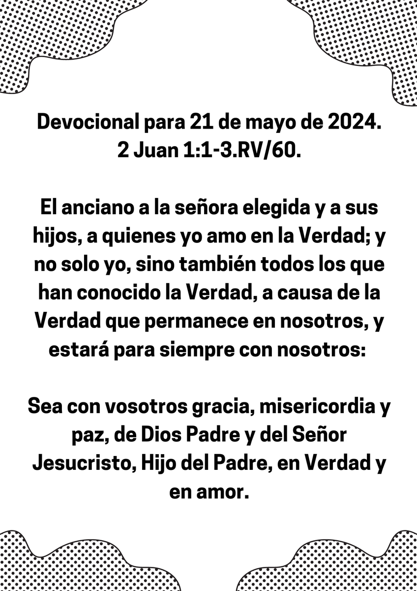 Devocional para 21 de mayo de 2024.

2 Juan 1:1-3.🙏🏻🙏🏻🙏🏻📖📖📖👏👏👏.

#Jesucristo #CristoRey #Reydelosjudios #HijodeDios #Devocionalcristiano #Teologiacristiana #LaVerdad #LaLuzDelMundo #laVerdad #EspirituSanto #Jesuschrist #HolySpirit #Apocalipsis #vigilia