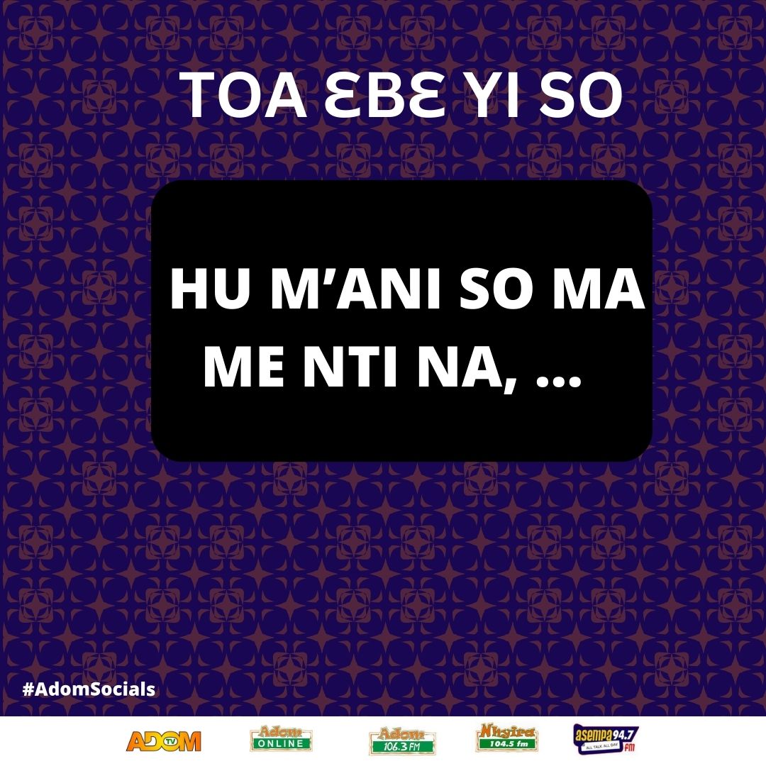 TOA ƐBƐ YI SO. #AdomSocials