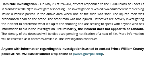 FOR IMMEDIATE RELEASE: #PWCPD is investigating a #homicide that occurred in the 12000 block of Cadet Ct. in #Manassas just before 3:00AM on May 23 where and adult male was fatally shot. Please contact police if you have any information regarding the incident. More info;