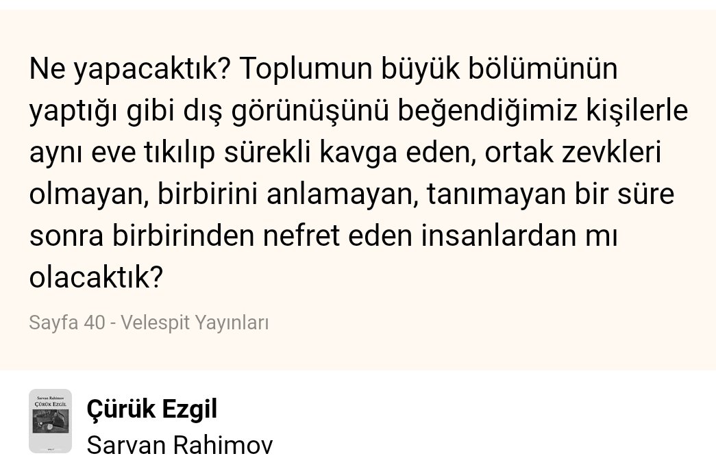 Ne yapacaktık? Toplumun büyük bölümünün yaptığı gibi dış görünüşünü beğendiğimiz kişilerle aynı eve tıkılıp sürekli kavga eden, ortak zevkleri olmayan, birbirini anlamayan, tanımayan bir süre sonra birbirinden nefret eden insanlardan mı olacaktık?