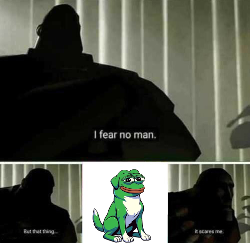 Nothing frightens me, but $PEPEDOG? That’s another story.