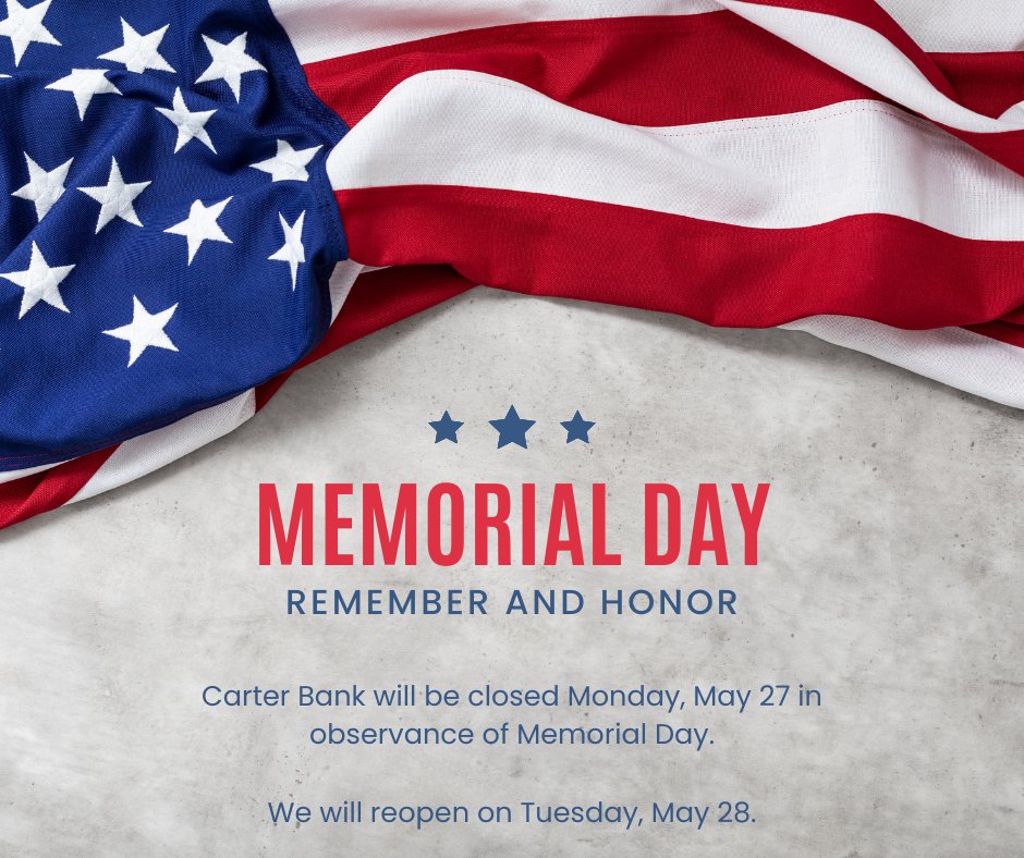 All Gave Some. Some Gave All.

As we pause this Memorial Day weekend to remember those who made the ultimate sacrifice in defense of our nation, Carter Bankwill be closed Monday, May 27 and reopen Tuesday, May 29.