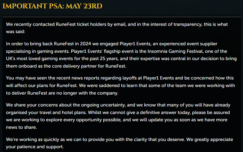 We’ve just emailed ticketholders to share a brief update on RuneFest. You can read that same notice here. We’ll update you as and when we have more news to share. Thank you for your patience.