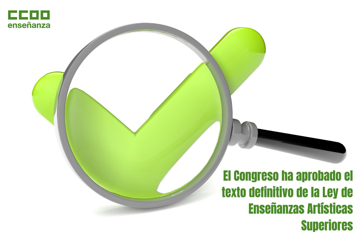 Votación de las enmiendas propuestas por el Senado El Congreso ha aprobado el texto definitivo de la Ley de Enseñanzas Artísticas Superiores 🔴 Para CCOO es una buena noticia que, después de tanto esfuerzo, se haya aprobado hoy la nueva Ley. 🔴 No obstante, esta tiene muchas