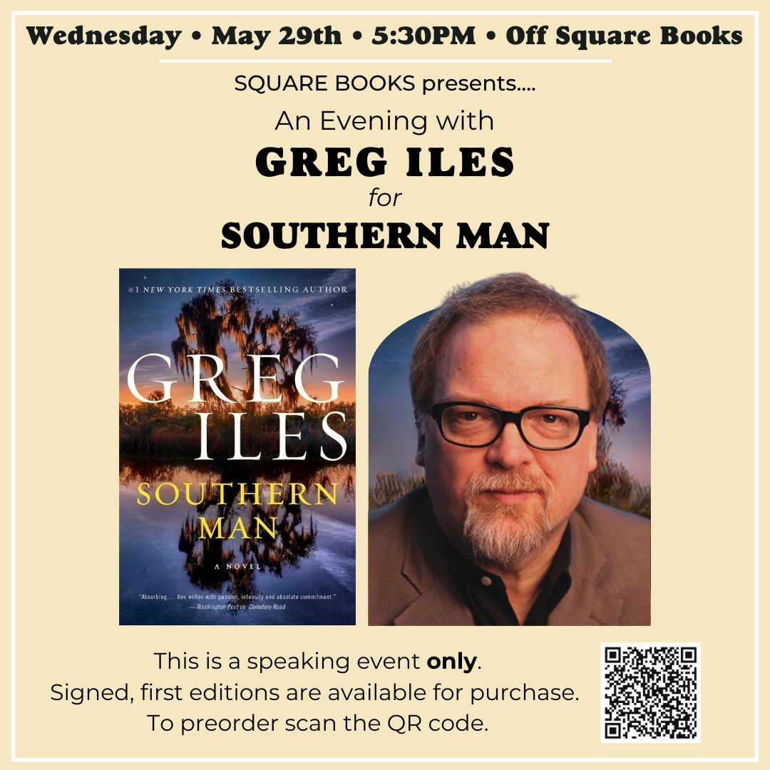 Hello, Dear Readers! Next week, on Wednesday, May 29th, author Greg Iles will discuss his new novel Southern Man at 5:30PM at Off Square Books. This is a speaking event only, but you can purchase a signed, first edition of Southern Man at Square Books.