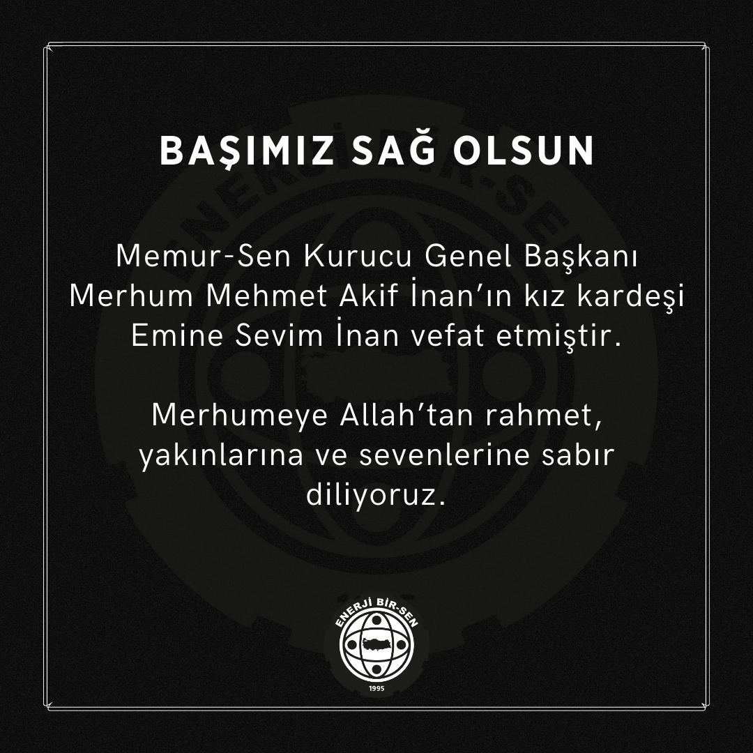 Memur-Sen Kurucu Genel Başkanı Merhum Mehmet Akif İnan'ın kız kardeşi Emine Sevim İnan vefat etmiştir. Merhumeye Allah'tan rahmet, yakınlarına ve sevenlerine sabır diliyoruz.