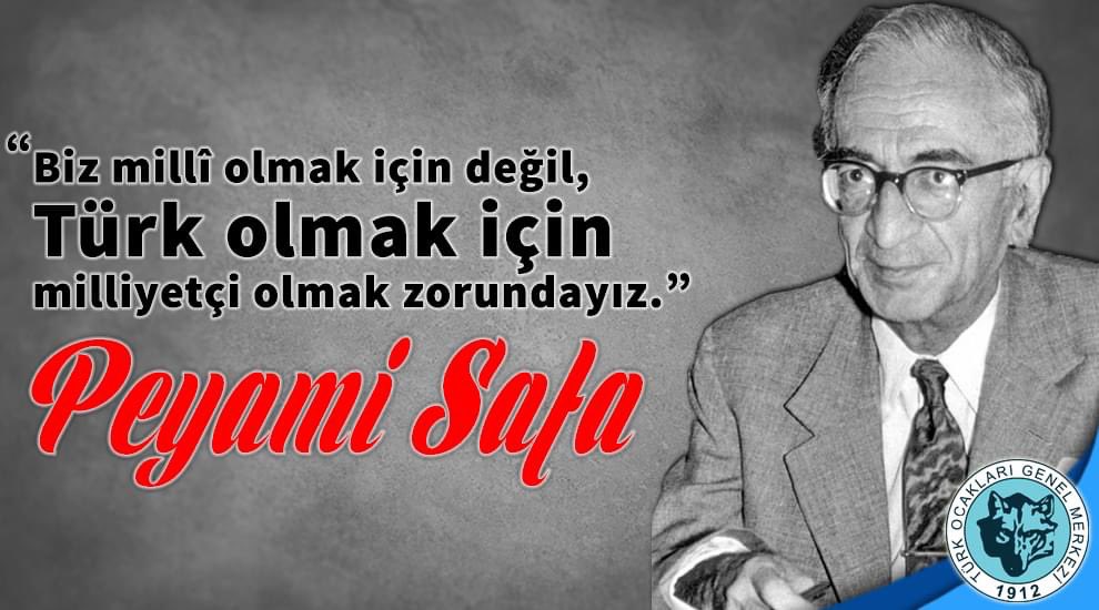 'Türk olmak için milliyetçi olmak zorundayız!”

Peyami Safa