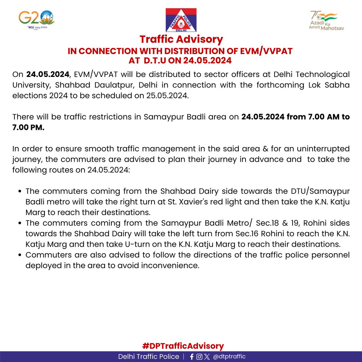 raffic Advisory In view of distribution of EVM/VVPAT at Delhi Technological University on 24.05.2024, traffic restrictions will be effective from 7.00 am to 7.00 pm. Kindly follow the advisory. #DPTrafficAdvisory