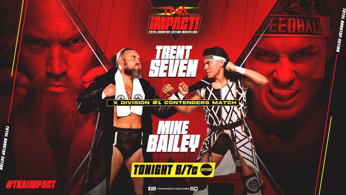 TONIGHT is #TNAiMPACT at 8 p.m. ET! @trentseven vs. @SpeedballBailey to see who becomes X Division No. 1 Contender! Watch @ThisIsTNA: 🇨🇦: @fightnet 🇺🇸: @AXSTV 🌎: @DAZN_Wrestling 🖥️: TNA Wrestling Insiders for $0.99 📱: @TNAPlusApp