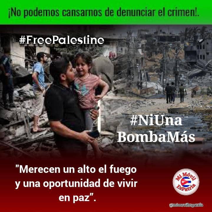 Alto al fuego en Palestina. #FreePalestine #NiUnaBombaMás #CubaPorLaVida