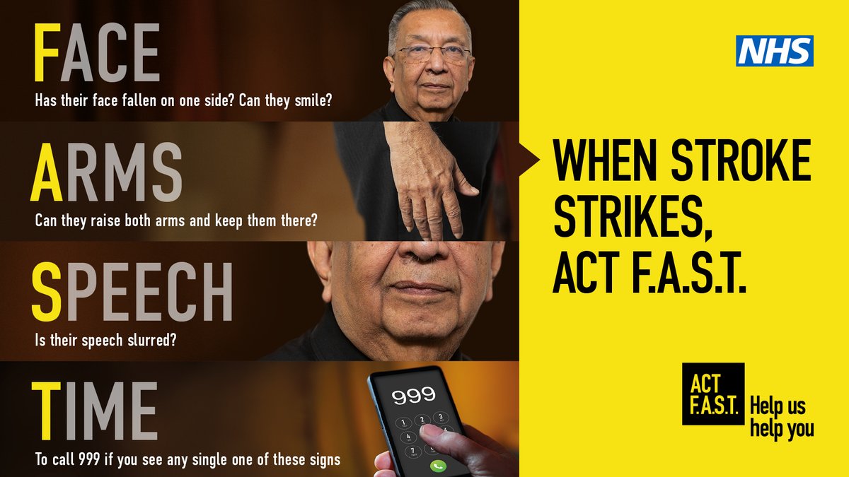 Think & Act F.A.S.T this #StrokeAwarenessMonth: • Face – has their face fallen on one side? Can they smile? • Arms – can they raise both arms and keep them there? • Speech – is their speech slurred? • Time – even if you’re not sure, call 999. When Stroke Strikes #ActFast