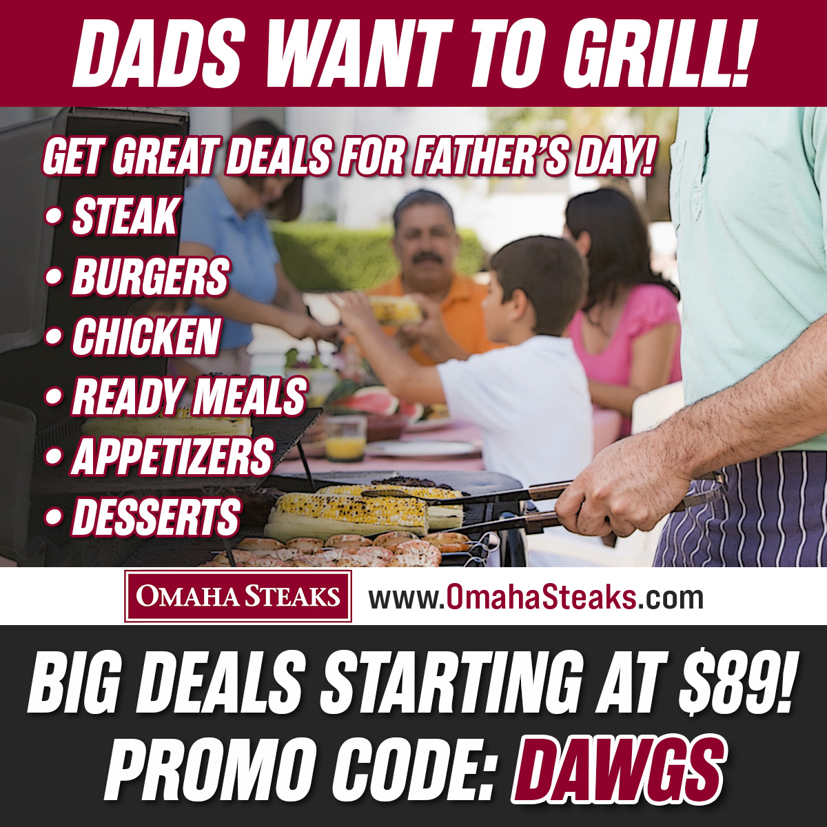 🔥FATHER'S DAY SALE!

Don't stress about Father's Day gift ideas; Dads always want steak! Get BIG deals on Father's Day packages plus additional discounts with Promo Code DAWGS when you check out!

📲 omahasteaks.com
🍔 Deals starting at just $89
💵 Promo Code: DAWGS