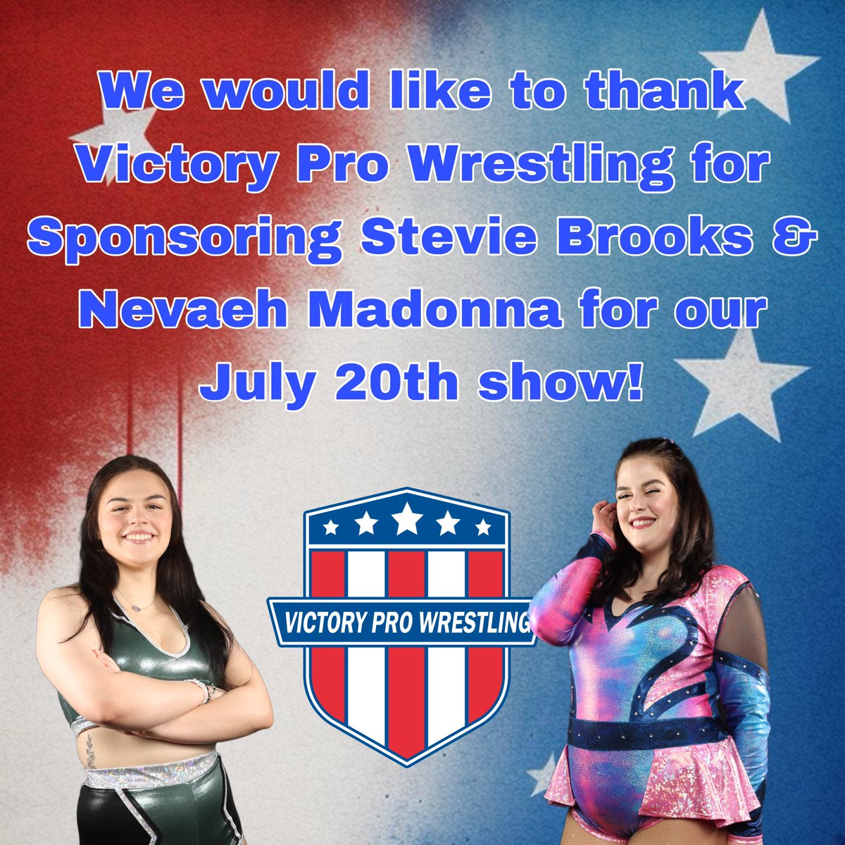 Thank you to Victory Pro Wrestling for sponsoring Nevaeh Madonna & Stevie Brooks for July 20th!