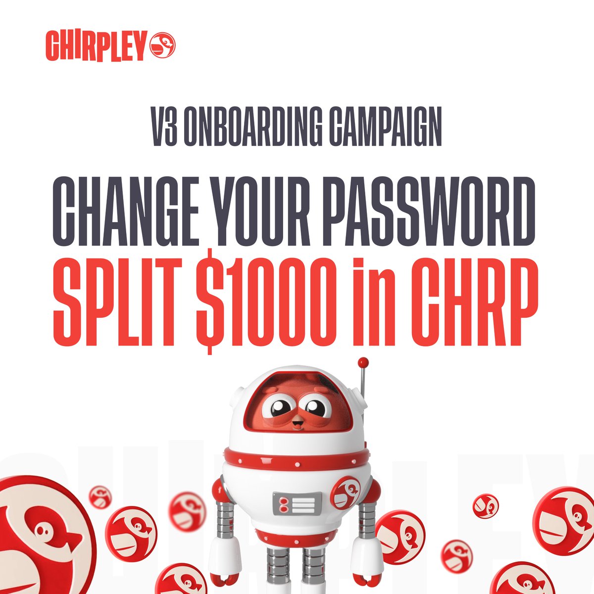 🔥Attention, Chirpians!

To smoothly transition from V2 to V3 and start collaborating on a new platform, you must change the account password.

The process is easy: check the email address linked to your Chirpley account, find an invite leading you to initiate the password