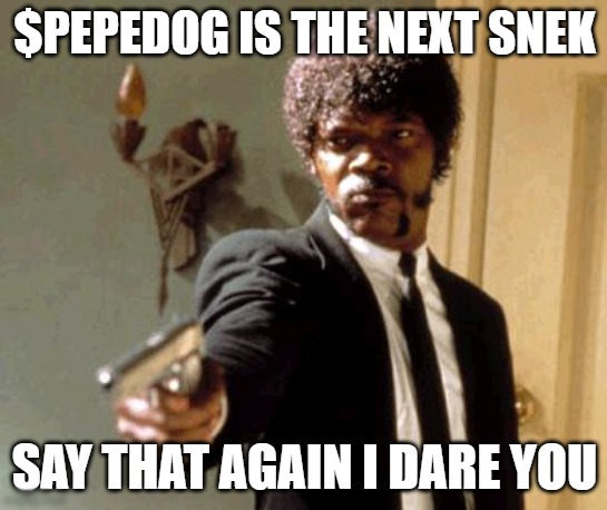 People are saying $PEPEDOG is the new $SNEK. I dare you to say it again!