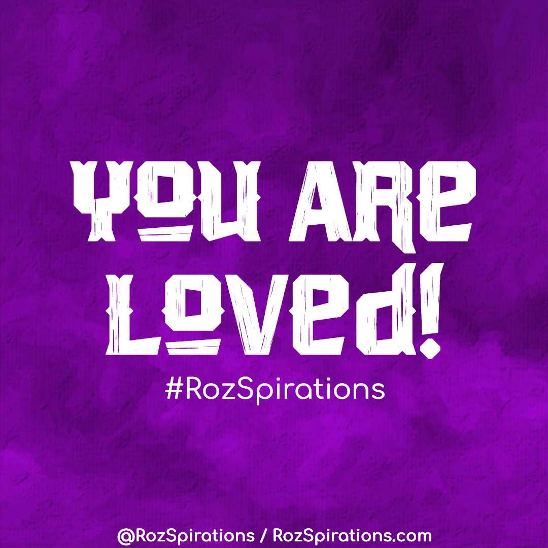SOMETIMES WE ALL NEED TO BE REMINDED....
YOU ARE LOVED! ~ RozSpirations

#RozSpirations #InspirationalInfluencer #LoveTrain #JoyTrain #SuccessTrain #qotd #quote #quotes