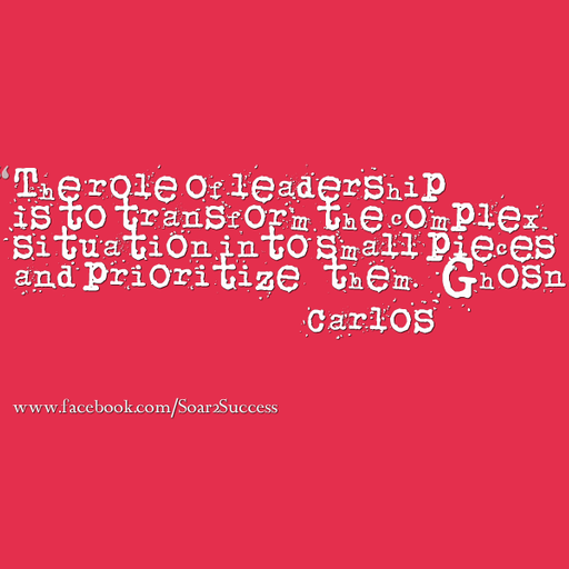 The role of leadership is to transform the complex situations into small pieces and prioritize them. - Ghosn Carlos #Leadership #Pilotspeaker #Soar2Success