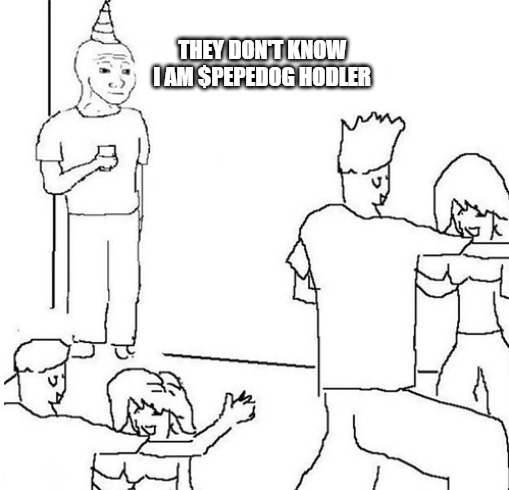 No one here knows I’m a $PEPEDOG hodler.