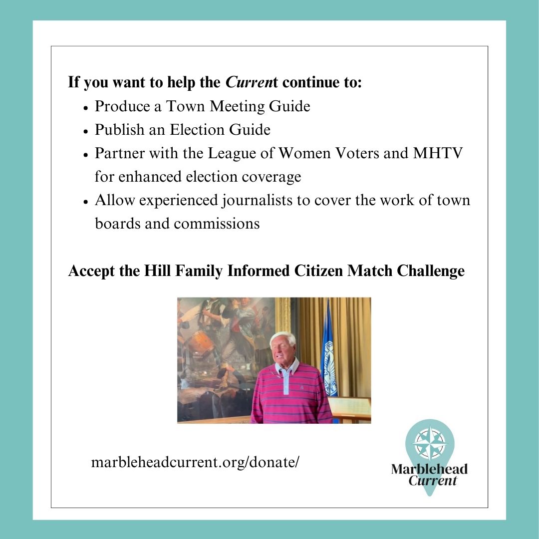 With the town election just weeks away and calls for a special town meeting this fall, please consider supporting the Current and its local, nonprofit, independent news coverage. MarbleheadCurrent.org