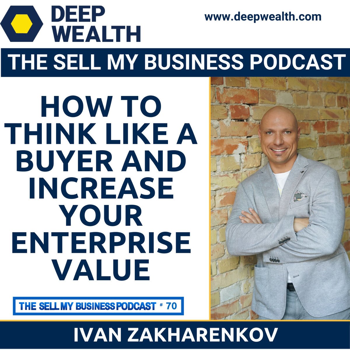 Successful Post-Exit Entrepreneur Ivan Zakharenkov Reveals How To Think Like A Buyer And Increase Your Enterprise Value (#70) iapdw.com/2ZQ #DeepWealth #BusinessSuccess