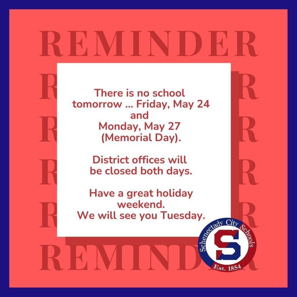 REMINDER:  No School Friday, May 24 and Monday, May 27 (Memorial Day).
District offices are closed both days.

Have a great holiday weekend.
