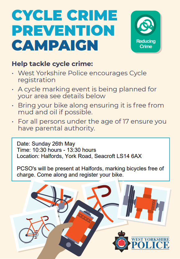 Killingbeck & Seacroft NPT will be holding a bike register event as follows:

📅Sunday 26th May 24
⏰10:30 – 13:30 hours
📍 Halfords, York Road, Seacroft LS14 6AX

PCSO's will be present, marking bicycles free of charge. Come along meet the team & register your bike.

#Prevention