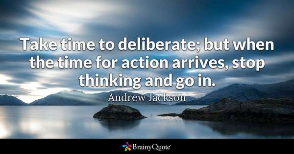 'Take time to deliberate; but when the time for action arrives, stop thinking and go in.'  ~Andrew Jackson          

#ThursdayMotivation #SuccessTRAIN #leadership #quote via @THE_R_ROCKSTAR