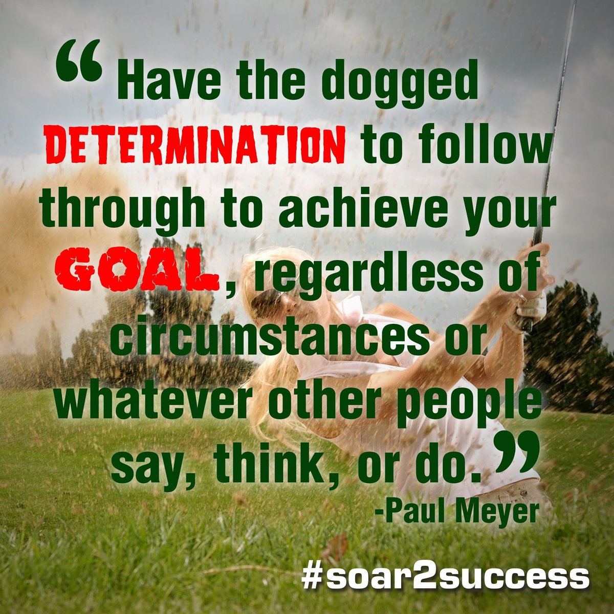 ''Have the dogged determination to follow through to achieve your goal, regardless of circumstances or whatever other people say, thank, or do.'' - Paul Meyer #Leadership #Pilotspeaker #Soar2Success