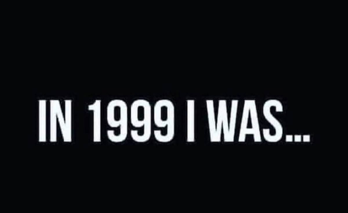 In 1999 I was…