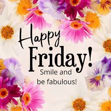 Good morning everyone. ☺ Thank God it's Friday. 💃 🕺 Smile and be fabulous. 👌