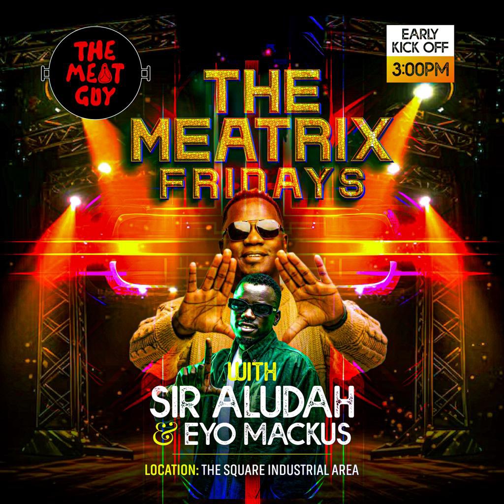 Let’s start the weekend with an early kick off @TheMeatGuy256 join me and @DjAludah for a great party starter in town #Themeatrixfridays #EyoMackus