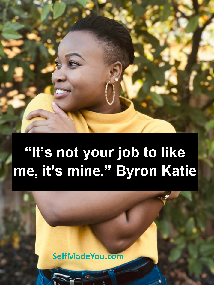 “It’s not your job to like me, it’s mine.” Byron Katie #SelfEmpowerment #PersonalDevelopment #MotivationalQuotes