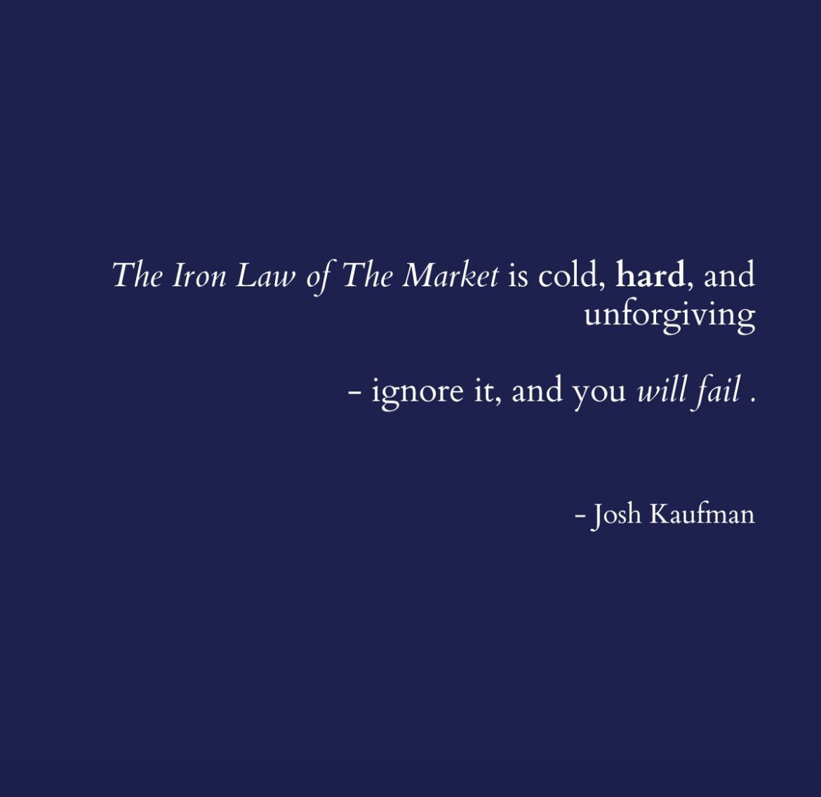 If no one wants to pay for your product, it's not a business—it's an expensive hobby. Test assumptions early: Talk to customers, research competitors, test pricing/MVP. The market is the ultimate judge—solve a problem people will pay for, or pack up.

#ironlawofthemarket