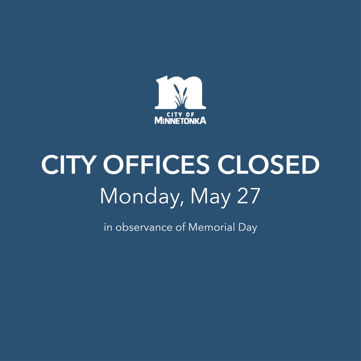 City offices will be closed Monday, May 27 in observance of Memorial Day. Take the time to honor our fallen military for their sacrifice. We will return to regular office hours Tuesday, May 28.