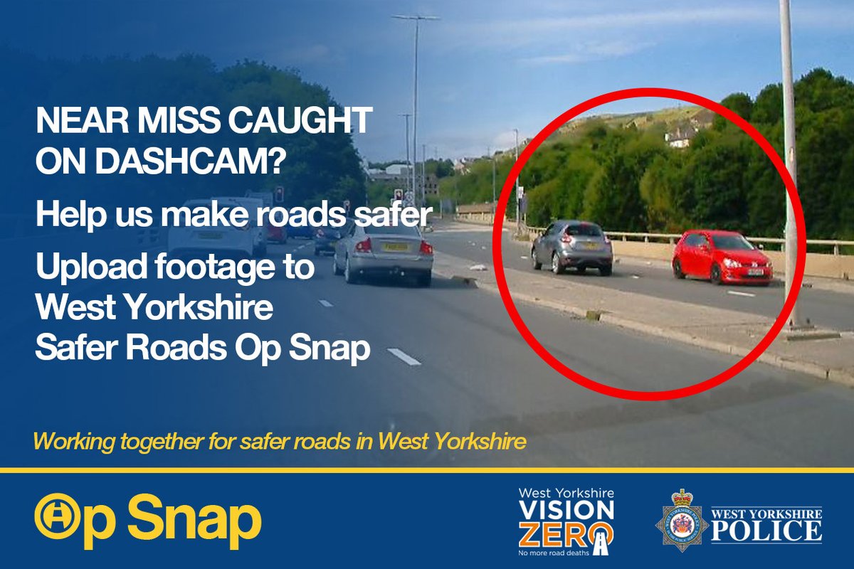 You can help us to keep our roads safer. West Yorkshire Police are able to take action against driving offences caught on dash cam. To submit footage, visit orlo.uk/T4X3n #VisionZeroWY #OpSnap