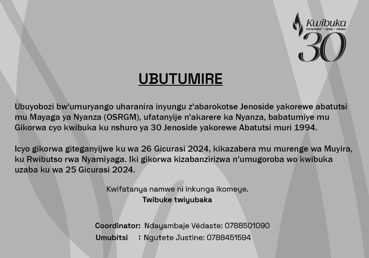 Ubuyobozi bw'umuryango uharanira inyungu z'abarokotse Jenoside yakorewe Abatutsi mu Mayaga ya @NyanzaDistrict (OSRGM), ufatanyije n'akarere ka Nyanza , babatumiye mu gikorwa cyo #Kwibuka30 Jenoside yakorewe Abatutsi mu 1994👇. @Unity_MemoryRw @OSRGMayaga @Ibuka_Rwanda