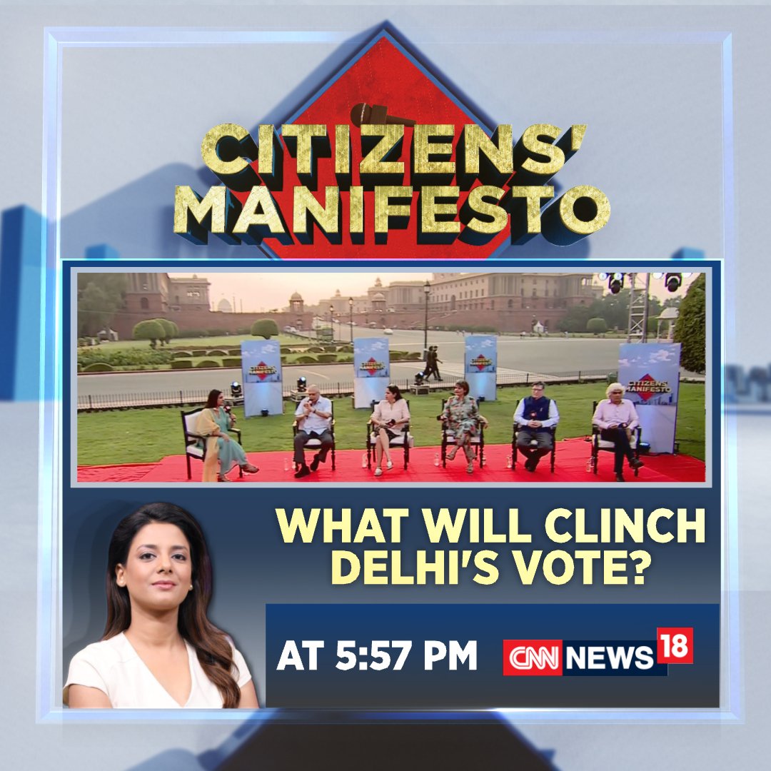 What will clinch Delhi's vote? Watch #CitizensManifesto with @ShivaniGupta_5 at 5:57 PM only on CNN-News18